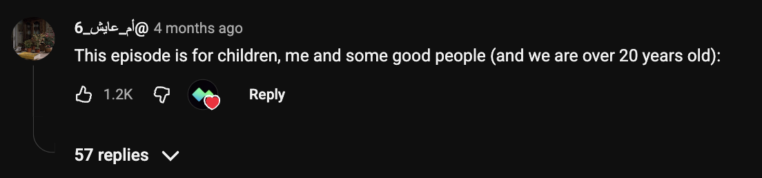 Comment with 1.2K likes: This episode is for children, me and some good people (and we are over 20 years old)